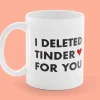 Krus med Tryk - I Deleted Tinder for You